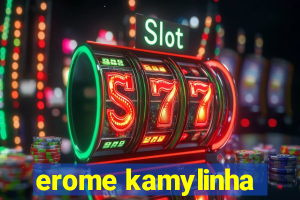 erome kamylinha